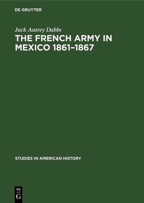 The French army in Mexico 1861–1867 - Jack Autrey Dabbs