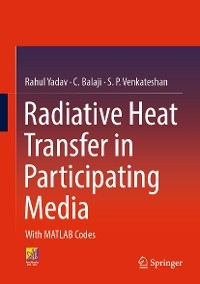 Radiative Heat Transfer in Participating Media - Rahul Yadav, C. Balaji, S. P. Venkateshan