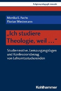 "Ich studiere Theologie, weil ..." - Monika E. Fuchs, Florian Wiedemann