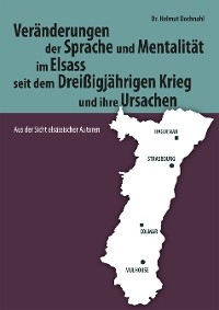 Veränderungen der Sprache und Mentalität im Elsass seit dem Dreißigjährigen Krieg - Helmut Dochnahl