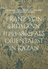 Franz von Erdmann (1793-1862) als Orientalist in Kazan - 