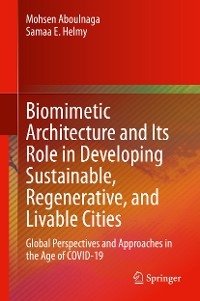Biomimetic Architecture and Its Role in Developing Sustainable, Regenerative, and Livable Cities - Mohsen Aboulnaga, Samaa E. Helmy
