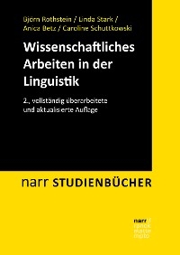 Wissenschaftliches Arbeiten in der Linguistik - Björn Rothstein, Linda Stark, Anica Betz, Caroline Schuttkowski