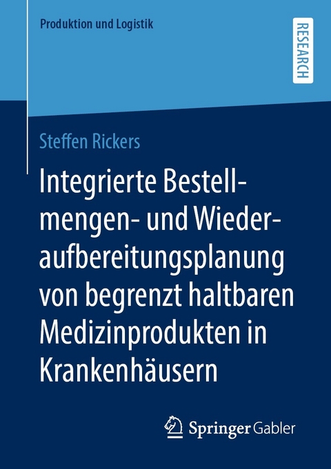 Integrierte Bestellmengen- und Wiederaufbereitungsplanung von begrenzt haltbaren Medizinprodukten in Krankenhäusern -  Steffen Rickers