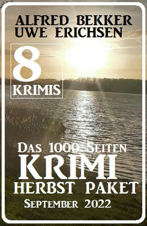 Das 1000 Seiten Krimi Herbst Paket September 2022: 8 Krimis -  Alfred Bekker,  Uwe Erichsen