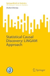 Statistical Causal Discovery: LiNGAM Approach -  Shohei Shimizu