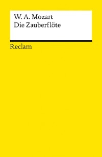 Die Zauberflöte (KV 620). Eine große Oper in zwei Aufzügen. Libretto von Emanuel Schikaneder - Wolfgang Amadeus Mozart