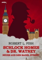 SCHLOCK HOMES & DR. WATNEY - NEUES AUS DER BAGEL STREET - Robert L. Fish