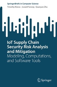 IoT Supply Chain Security Risk Analysis and Mitigation -  Timothy Kieras,  Junaid Farooq,  Quanyan Zhu