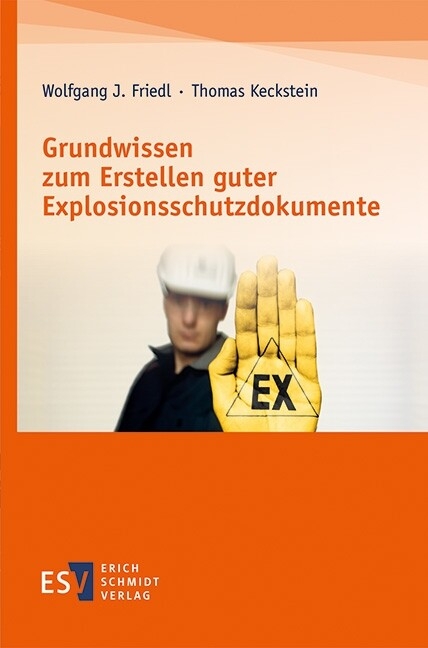 Grundwissen zum Erstellen guter Explosionsschutzdokumente -  Wolfgang J. Friedl,  Thomas Keckstein