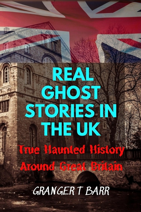 Real Ghost Stories In The UK -  Granger T Barr