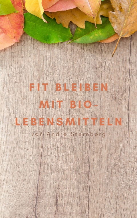 Fit bleiben mit Bio-Lebensmitteln -  André Sternberg