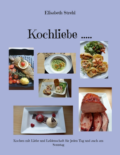 Kochliebe ..... - Elisabeth Strehl