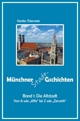 Münchner Stadt-Gschichten: Die Altstadt - Hanka Thiemeier