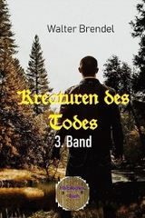 Kreaturen des Todes, 3. Band - Walter Brendel