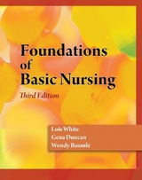 Foundations of Basic Nursing - Baumle, Wendy; White, Lois; Duncan, Gena