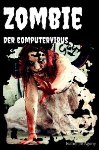 Zombie - Der Computervirus - Isabel de Agony