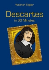 Descartes in 60 Minutes - Walther Ziegler