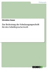 Zur Bedeutung der Schulausgangsschrift für den Schriftspracherwerb - Christine Haase