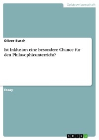 Ist Inklusion eine besondere Chance für den Philosophieunterricht? - Oliver Busch