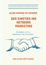 Aller Anfang ist schwer - Der Einstieg ins Network Marketing - Oliver Göttlinger