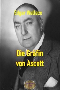 Die Gräfin von Ascott - Edgar Wallace