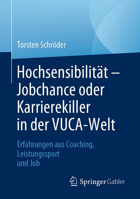 Hochsensibilität - Jobchance oder Karrierekiller in der VUCA-Welt -  Torsten Schröder