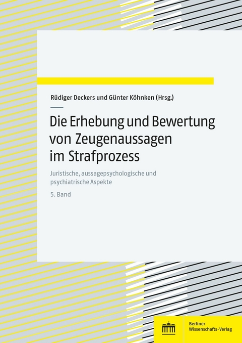 Die Erhebung und Bewertung von Zeugenaussagen im Strafprozess -  Rüdiger Deckers,  Günter Köhnken