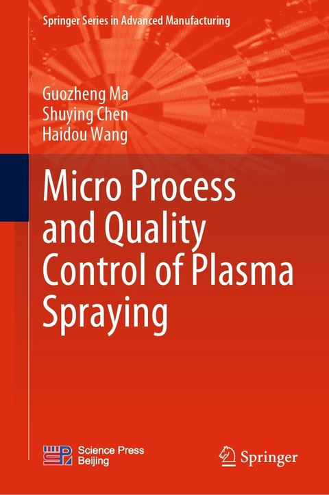 Micro Process and Quality Control of Plasma Spraying -  Shuying Chen,  Guozheng Ma,  Haidou Wang