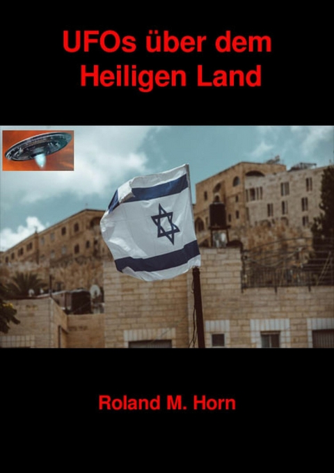 UFOs über dem Heiligen Land - Roland M. Horn