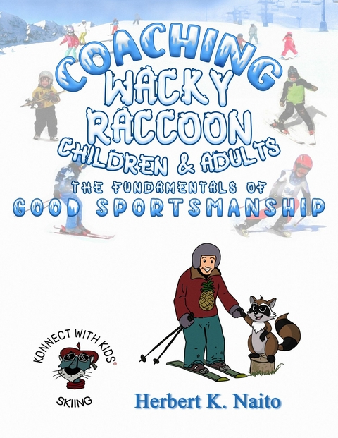 Coaching Wacky Raccoon, Children, and Adults the Fundamentals of Good Sportsmanship -  Herbert K. Naito