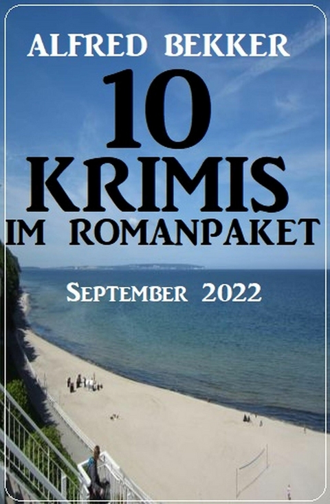 10 Krimis im Romanpaket September 2022 -  Alfred Bekker