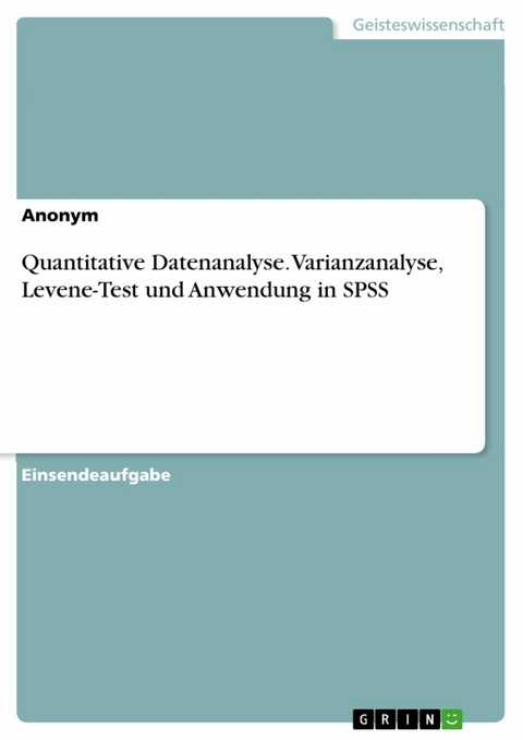 Quantitative Datenanalyse. Varianzanalyse, Levene-Test und Anwendung in SPSS