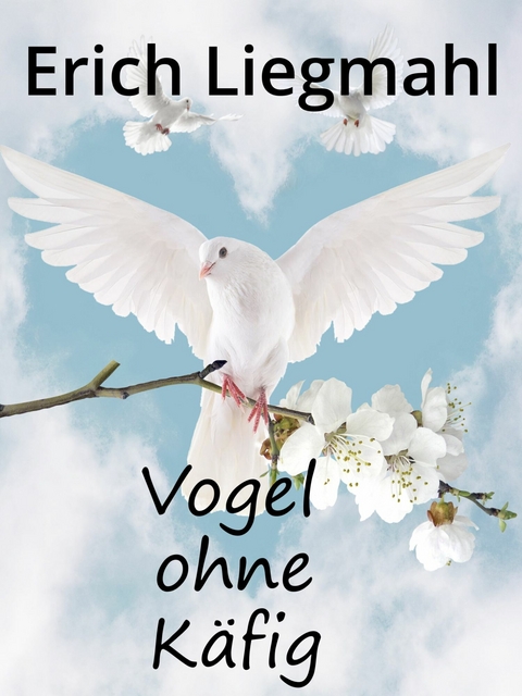 Vogel ohne Käfig -  Erich Liegmahl