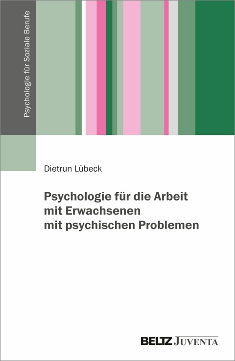 Psychologie für die Arbeit mit Erwachsenen mit psychischen Problemen -  Dietrun Lübeck