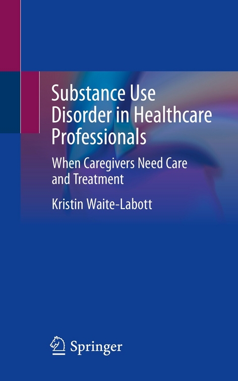 Substance Use Disorder in Healthcare Professionals - Kristin Waite-Labott