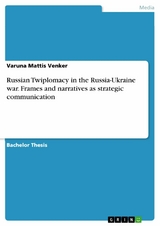 Russian Twiplomacy in the Russia-Ukraine war. Frames and narratives as strategic communication - Varuna Mattis Venker