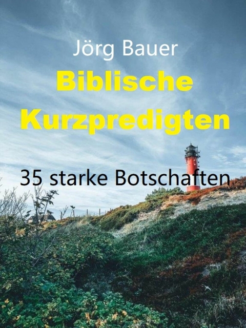 Biblische Kurzpredigten - Jörg Bauer