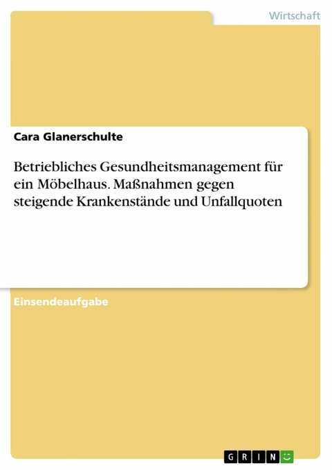 Betriebliches Gesundheitsmanagement für ein Möbelhaus. Maßnahmen gegen steigende Krankenstände und Unfallquoten - Cara Glanerschulte