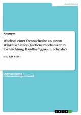 Wechsel einer Trennscheibe an einem Winkelschleifer (Gießereimechaniker:in Fachrichtung Handformguss, 1. Lehrjahr)