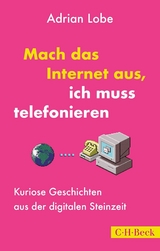 Mach das Internet aus, ich muss telefonieren - Adrian Lobe