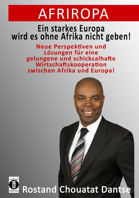 Afriropa - Ein starkes Europa wird es ohne Afrika nicht geben - Rostand Chouatat Dantse