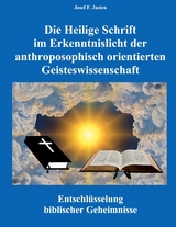 Die Heilige Schrift im Erkenntnislicht der anthroposophisch orientierten Geisteswissenschaft -  Josef F. Justen