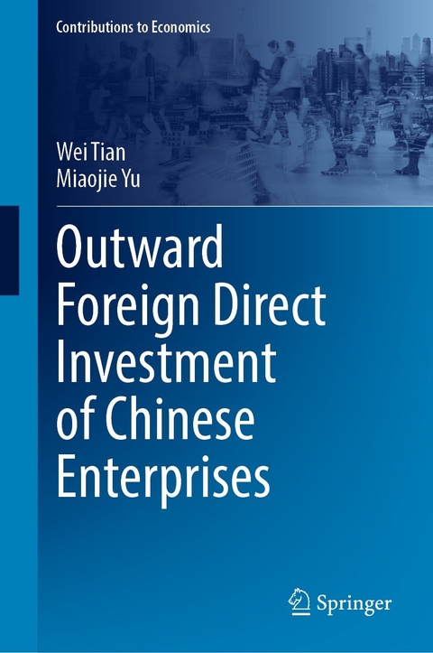 Outward Foreign Direct Investment of Chinese Enterprises -  Wei Tian,  Miaojie Yu