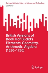 British Versions of Book II of Euclid's Elements: Geometry, Arithmetic, Algebra (1550-1750) -  Leo Corry