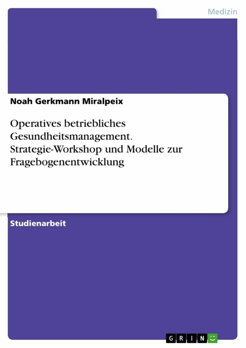 Operatives betriebliches Gesundheitsmanagement. Strategie-Workshop und Modelle zur Fragebogenentwicklung - Noah Gerkmann Miralpeix