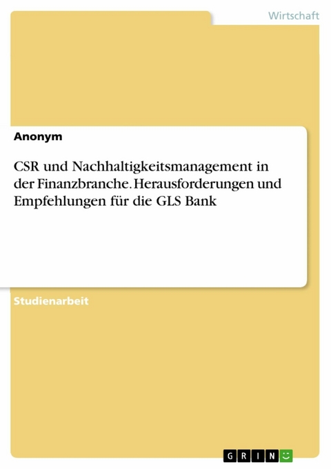 CSR und Nachhaltigkeitsmanagement in der Finanzbranche. Herausforderungen und Empfehlungen für die GLS Bank