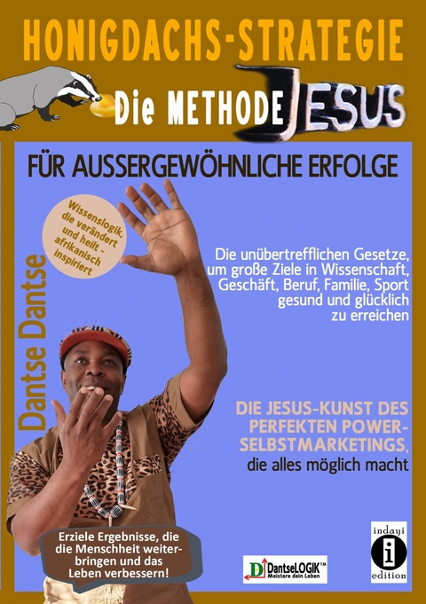 Honigdachs-Strategie: Die Methode Jesus für außergewöhnliche Erfolge - Dantse Dantse