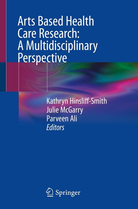 Arts Based Health Care Research: A Multidisciplinary Perspective - 