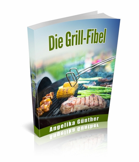 Die Grill-Fibel - Angelika Günther